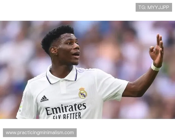 卡马文加与楚阿梅尼近期表现稳健，皇马中场竞争力持续提升